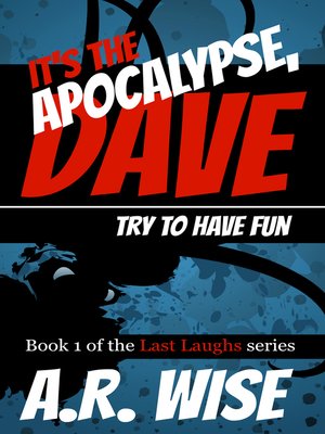 cover image of It's the Apocalypse, Dave. Try to Have Fun.